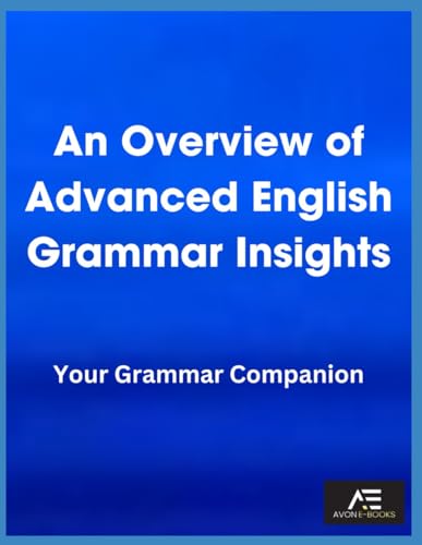 An Overview of Advanced English Grammar Insights: Your Grammar Companion von Independently published